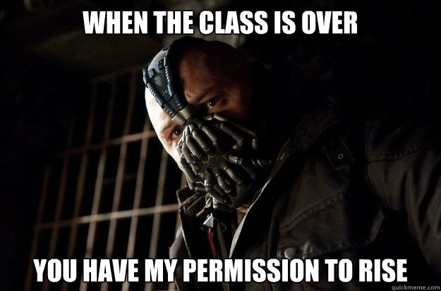 when the class is over you have my permission to rise  Bane on Air Travel