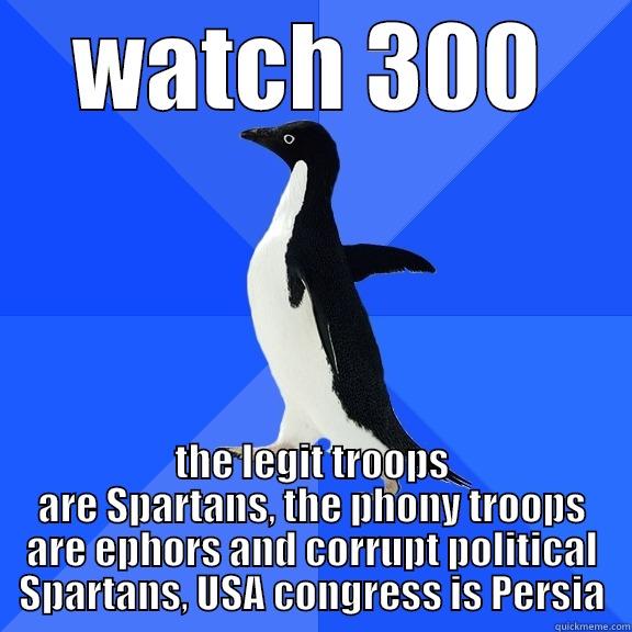 for the record penguin - WATCH 300 THE LEGIT TROOPS ARE SPARTANS, THE PHONY TROOPS ARE EPHORS AND CORRUPT POLITICAL SPARTANS, USA CONGRESS IS PERSIA Socially Awkward Penguin