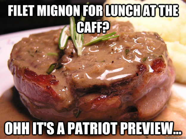 filet mignon for lunch at the caff? ohh it's a patriot preview... - filet mignon for lunch at the caff? ohh it's a patriot preview...  Misc