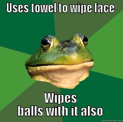 USES TOWEL TO WIPE FACE WIPES BALLS WITH IT ALSO Foul Bachelor Frog