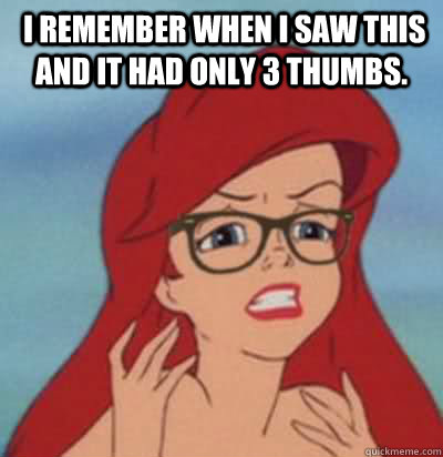  I remember when I saw this and it had only 3 thumbs.   Hipster Ariel