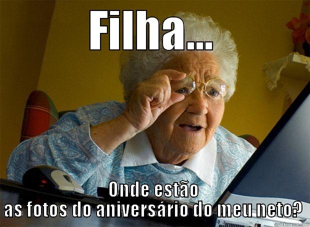 FILHA... ONDE ESTÃO AS FOTOS DO ANIVERSÁRIO DO MEU NETO? Grandma finds the Internet