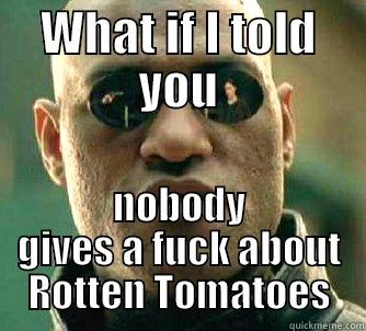 WHAT IF I TOLD YOU NOBODY GIVES A FUCK ABOUT ROTTEN TOMATOES Matrix Morpheus