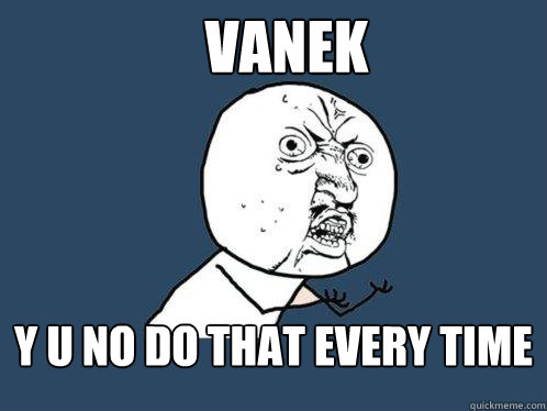 vanek y u no do that every time  - vanek y u no do that every time   Y U No