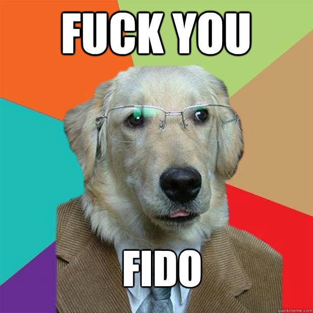 FUCK YOU
 FIDO  Business Dog