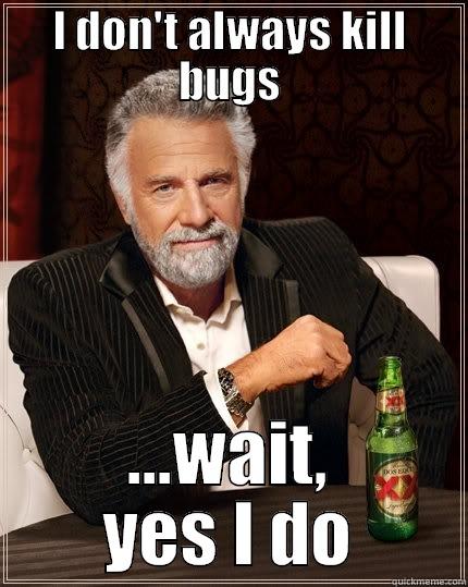 Orkin Man - I DON'T ALWAYS KILL BUGS ...WAIT, YES I DO The Most Interesting Man In The World