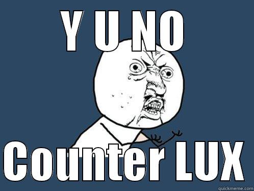 Y U NO  COUNTER LUX Y U No