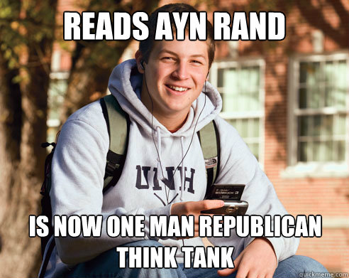 reads ayn rand is now one man republican think tank  College Freshman