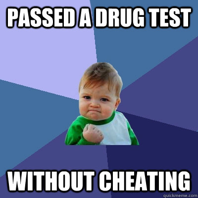 Passed a drug test without cheating  Success Kid