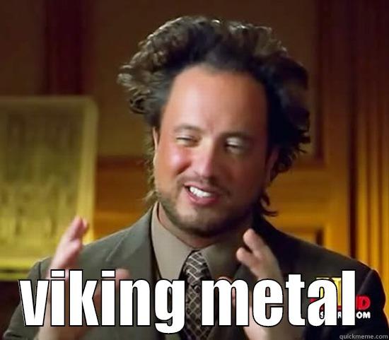 viking metal -  VIKING METAL Ancient Aliens