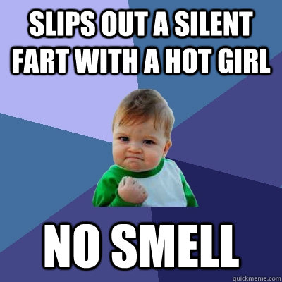 Slips out a silent fart with a hot girl No smell  Success Kid