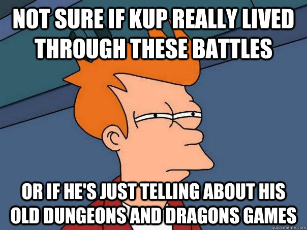 Not sure if Kup really lived through these battles Or if he's just telling about his old dungeons and dragons games - Not sure if Kup really lived through these battles Or if he's just telling about his old dungeons and dragons games  Futurama Fry