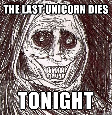 The last unicorn dies Tonight - The last unicorn dies Tonight  Horrifying Houseguest