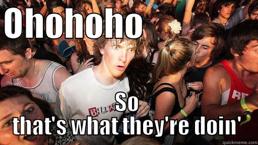 Sudden Realization - OHOHOHO                  SO THAT'S WHAT THEY'RE DOIN' Sudden Clarity Clarence