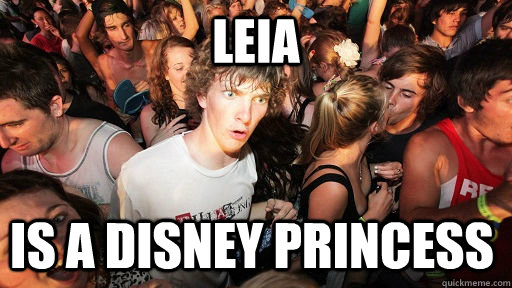 Leia is a disney princess  Sudden Clarity Clarence