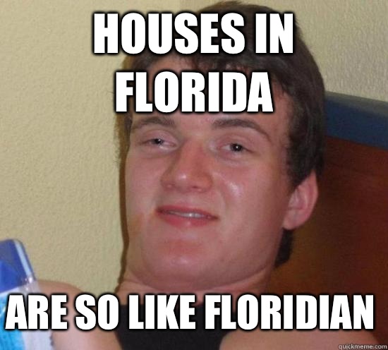 Houses in Florida Are so like Floridian - Houses in Florida Are so like Floridian  10 Guy