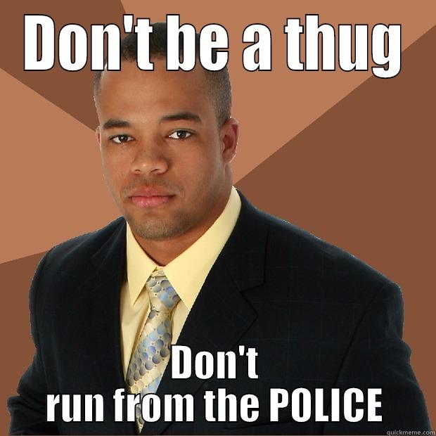 Obey the LAW! - DON'T BE A THUG DON'T RUN FROM THE POLICE Successful Black Man