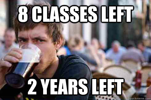 8 classes left 2 years left  Lazy College Senior