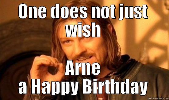 ONE DOES NOT JUST WISH ARNE A HAPPY BIRTHDAY Boromir