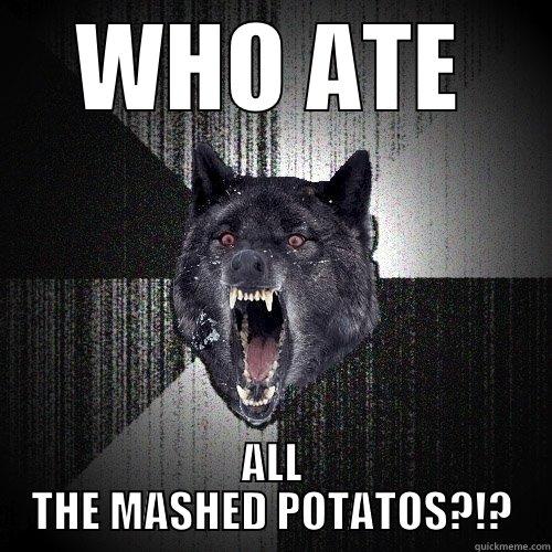 WHO ATE ALL THE MASHED POTATOS?!? Insanity Wolf