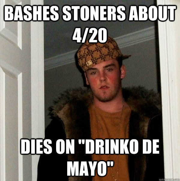 bashes stoners about 4/20  dies on 