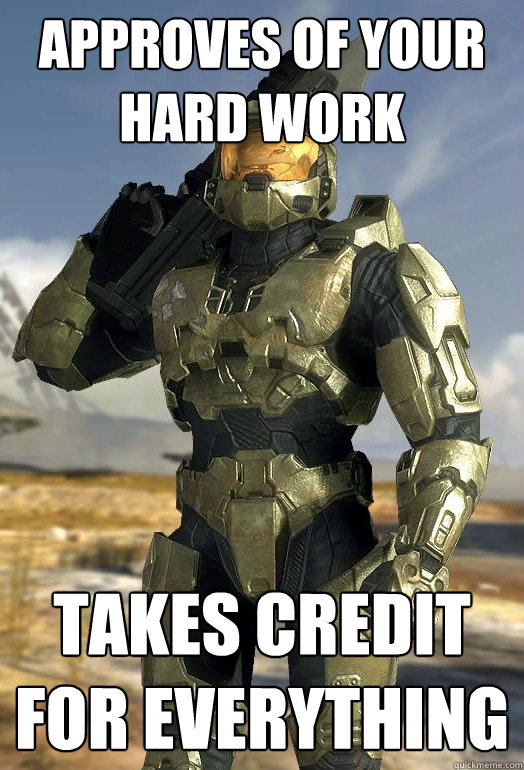 approves of your hard work takes credit for everything  