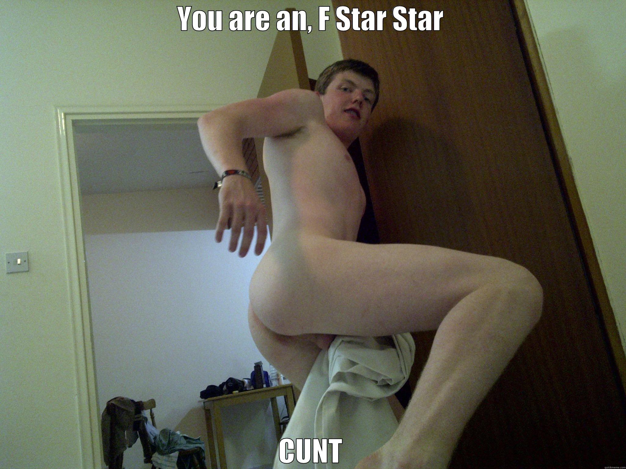 YOU ARE AN, F STAR STAR CUNT Misc