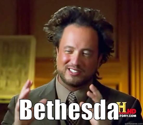 Bethesda problems  -  BETHESDA Ancient Aliens