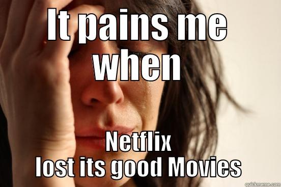 Netflix really?! - IT PAINS ME WHEN NETFLIX LOST ITS GOOD MOVIES First World Problems