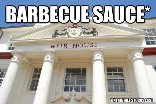 barbecue sauce* *only while stocks last - barbecue sauce* *only while stocks last  Scumbag Weir