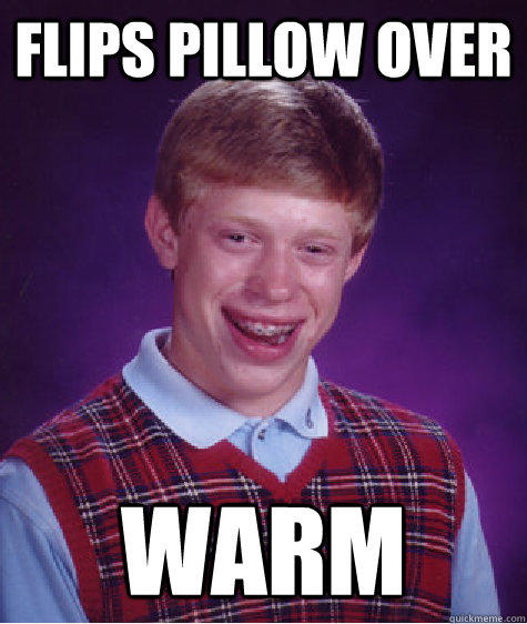 Flips Pillow Over Warm - Flips Pillow Over Warm  Bad Luck Brian