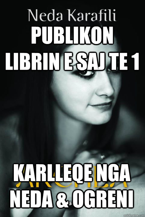 publikon librin e saj te 1 karlleqe nga neda & Ogreni  neda