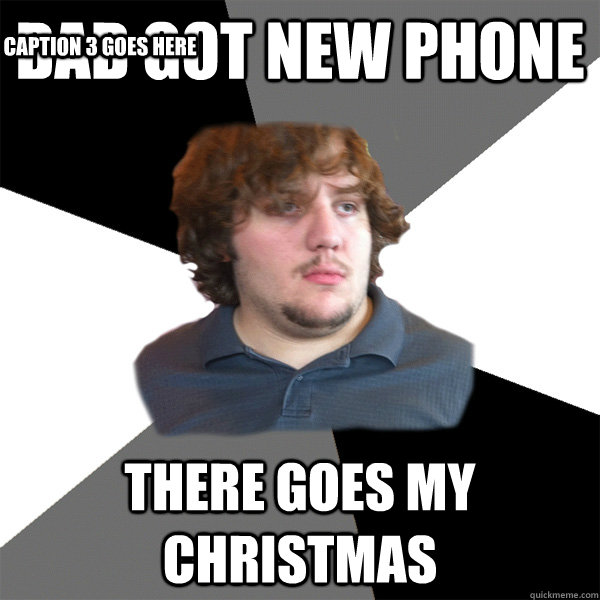 dad got new phone there goes my christmas Caption 3 goes here  Family Tech Support Guy