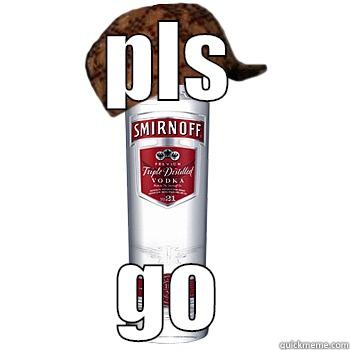 PLS GO Scumbag Alcohol