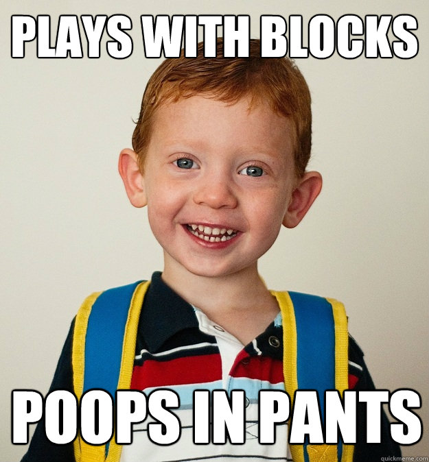 plays with blocks poops in pants  Pre-School Freshman