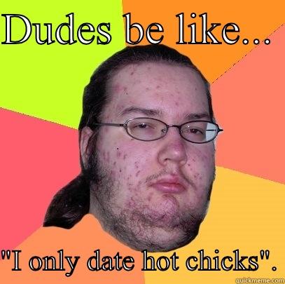 DUDES BE LIKE...   