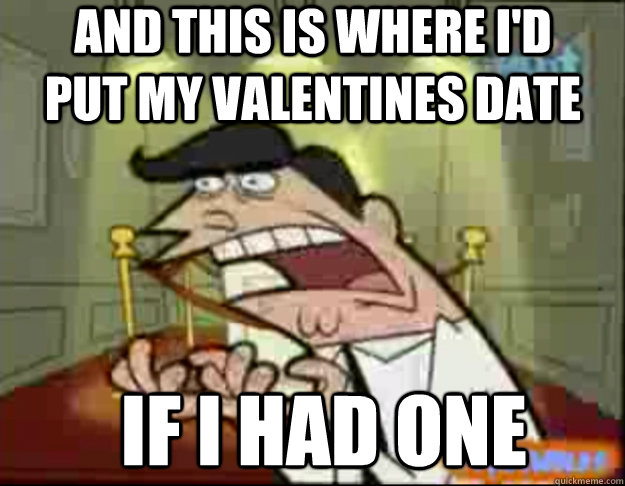 And this is where I'd put my valentines date  IF I HAD ONE  Fairly Odd Parents