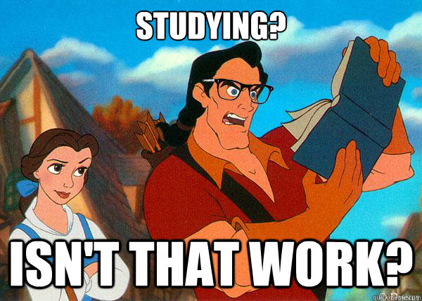 Studying? isn't that work?  Hipster Gaston