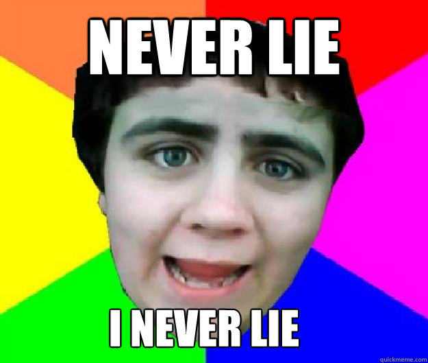 Never lie I never lie  - Never lie I never lie   Bad Advice Jared