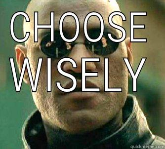 CHOOSE WISELY Matrix Morpheus