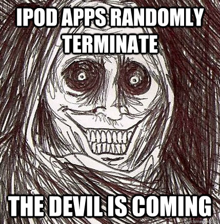 iPod apps randomly terminate the devil is coming  Horrifying Houseguest