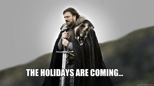 the holidays are coming... - the holidays are coming...  Ned stark winter is coming