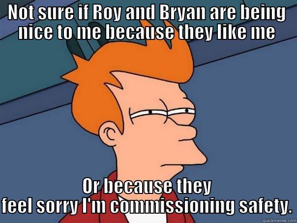 construction safety - NOT SURE IF ROY AND BRYAN ARE BEING NICE TO ME BECAUSE THEY LIKE ME OR BECAUSE THEY FEEL SORRY I'M COMMISSIONING SAFETY. Futurama Fry