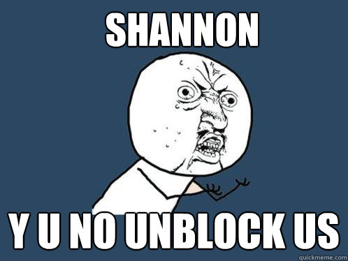 Shannon y u no unblock us  Y U No