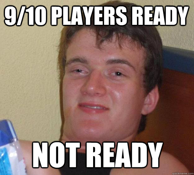 9/10 players ready not ready  10 Guy