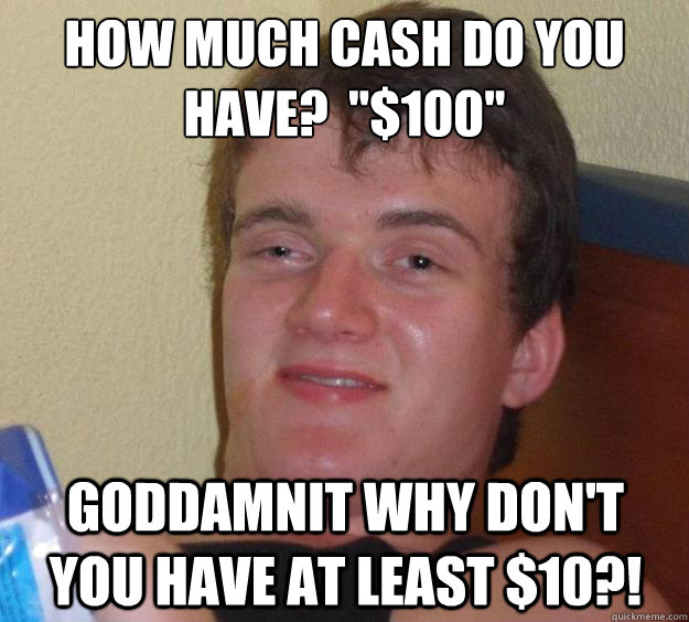 How much cash do you have?  