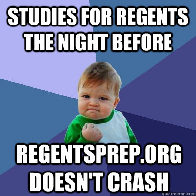 studies for regents the night before regentsprep.org doesn't crash  Success Kid