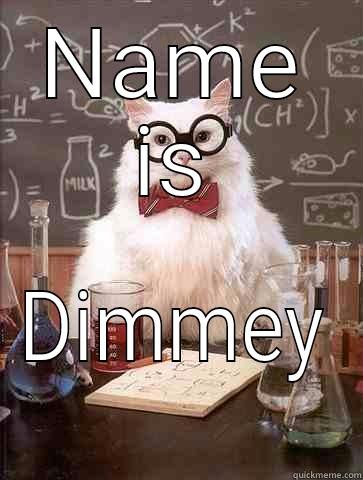 NAME IS DIMMEY Chemistry Cat