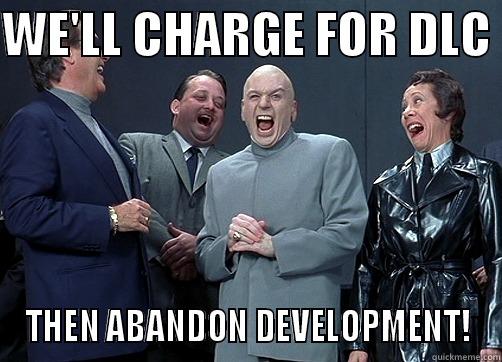 Evil Game Company - WE'LL CHARGE FOR DLC  THEN ABANDON DEVELOPMENT! Misc