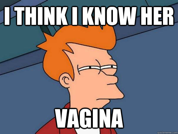 I think i know her Vagina  Futurama Fry